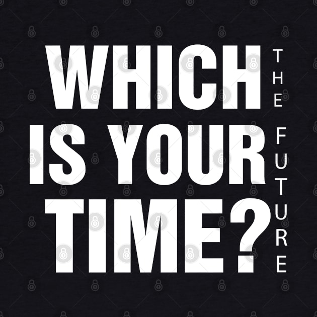 Which is your time? The future by SPIRITY